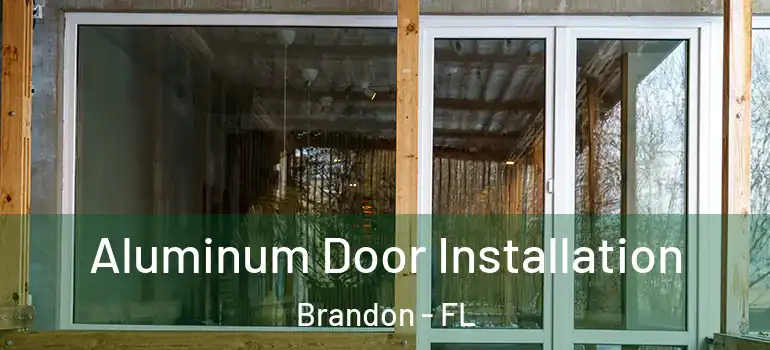 Aluminum Door Installation Brandon - FL