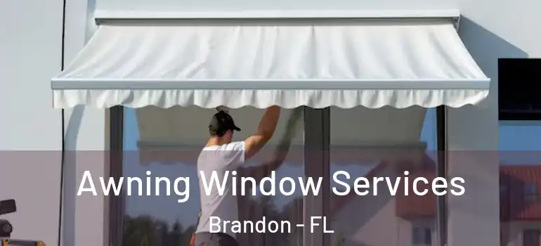 Awning Window Services Brandon - FL