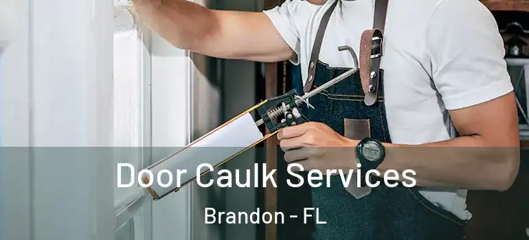 Door Caulk Services Brandon - FL