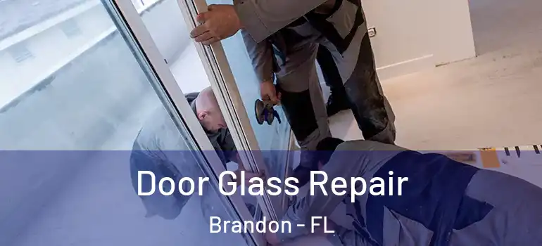 Door Glass Repair Brandon - FL