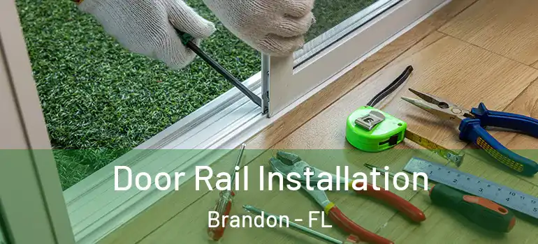 Door Rail Installation Brandon - FL