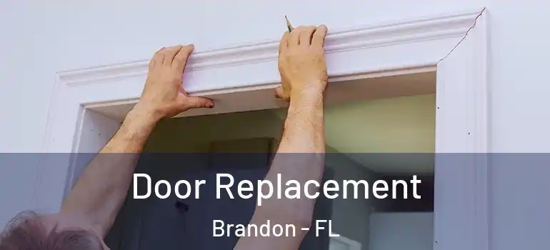 Door Replacement Brandon - FL