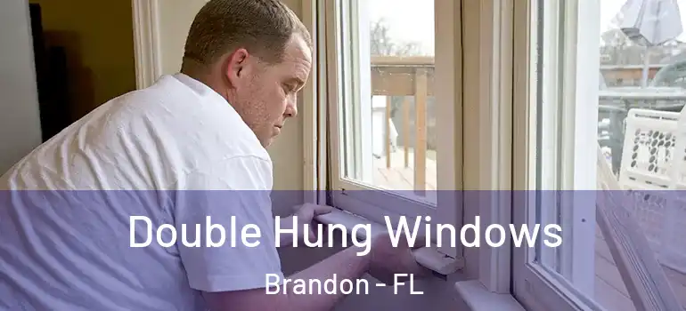 Double Hung Windows Brandon - FL