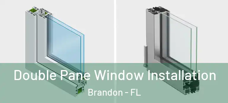 Double Pane Window Installation Brandon - FL