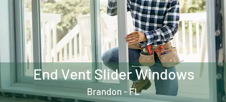 End Vent Slider Windows Brandon - FL