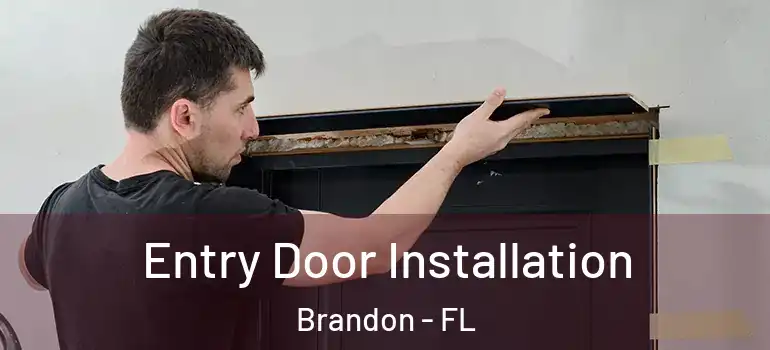 Entry Door Installation Brandon - FL