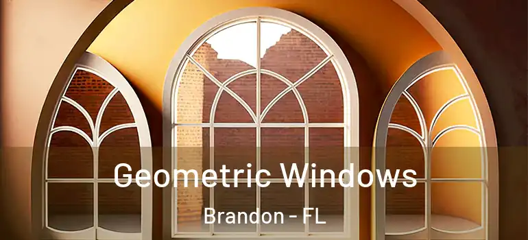 Geometric Windows Brandon - FL