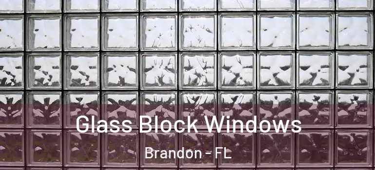 Glass Block Windows Brandon - FL