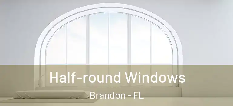 Half-round Windows Brandon - FL