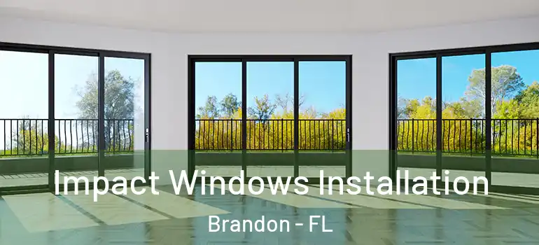 Impact Windows Installation Brandon - FL