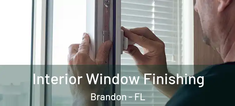 Interior Window Finishing Brandon - FL