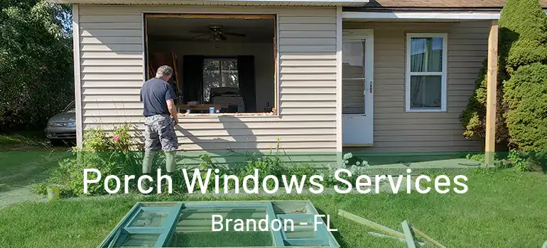 Porch Windows Services Brandon - FL