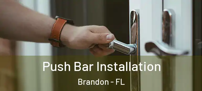 Push Bar Installation Brandon - FL