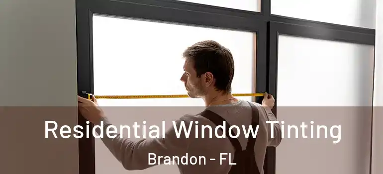 Residential Window Tinting Brandon - FL