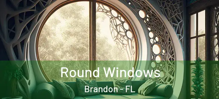 Round Windows Brandon - FL