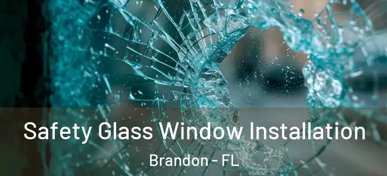 Safety Glass Window Installation Brandon - FL
