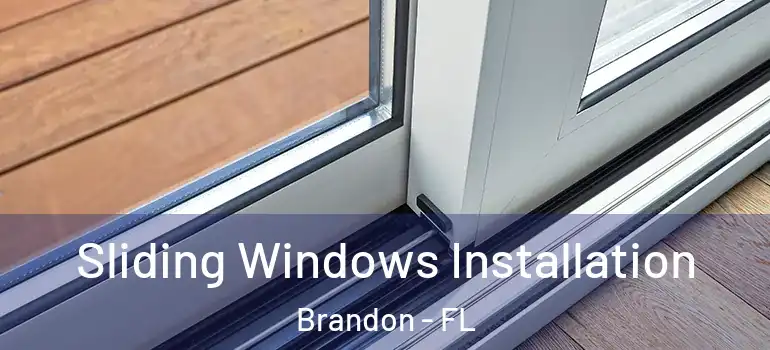 Sliding Windows Installation Brandon - FL