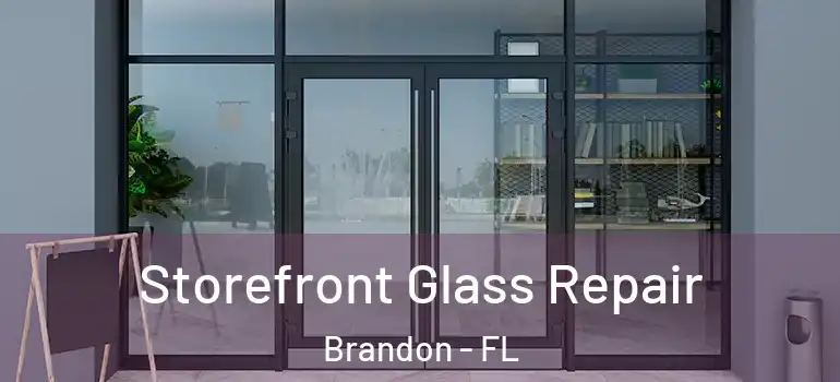Storefront Glass Repair Brandon - FL