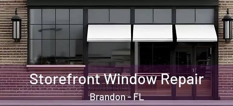 Storefront Window Repair Brandon - FL