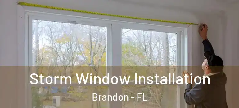 Storm Window Installation Brandon - FL