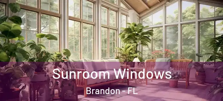 Sunroom Windows Brandon - FL