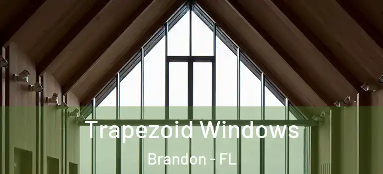 Trapezoid Windows Brandon - FL