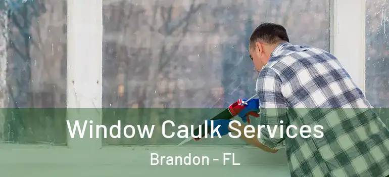 Window Caulk Services Brandon - FL