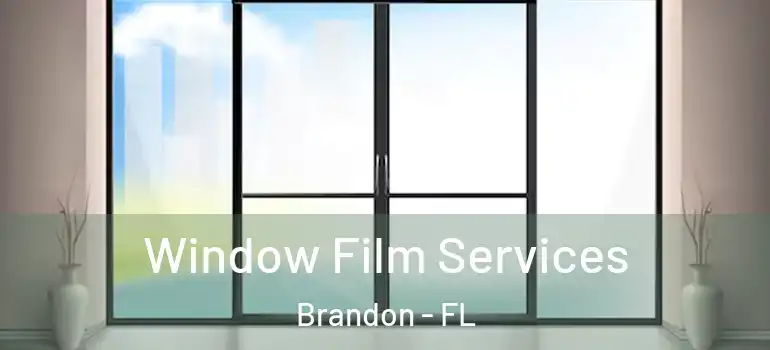 Window Film Services Brandon - FL