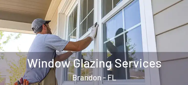  Window Glazing Services Brandon - FL