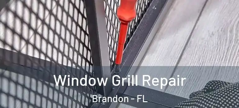 Window Grill Repair Brandon - FL