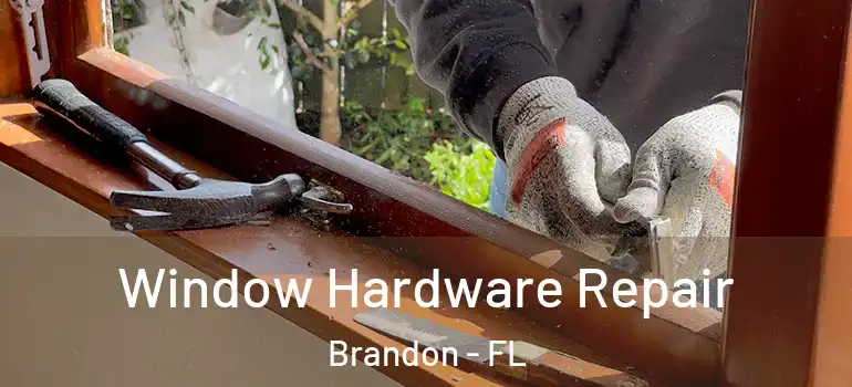 Window Hardware Repair Brandon - FL