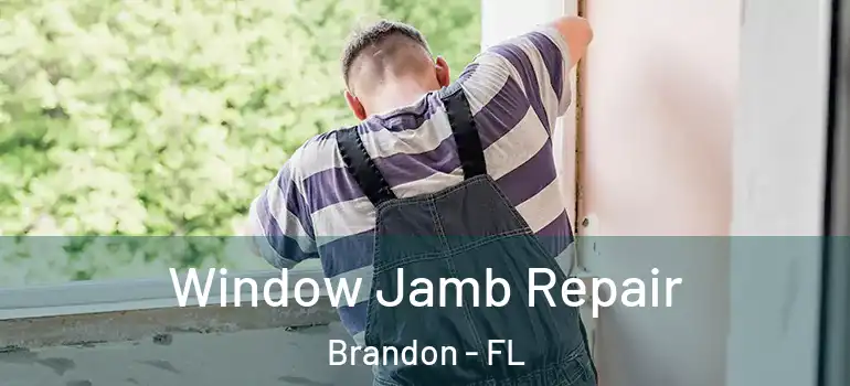 Window Jamb Repair Brandon - FL