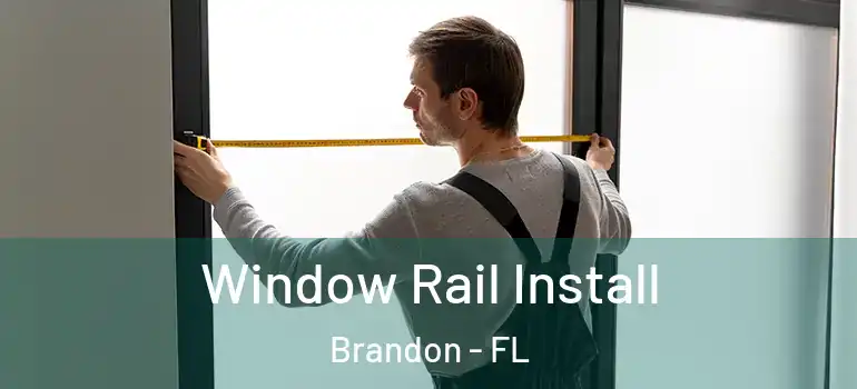 Window Rail Install Brandon - FL