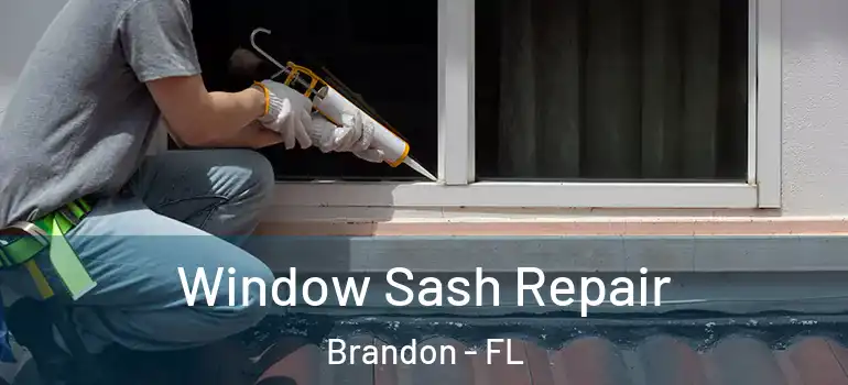 Window Sash Repair Brandon - FL