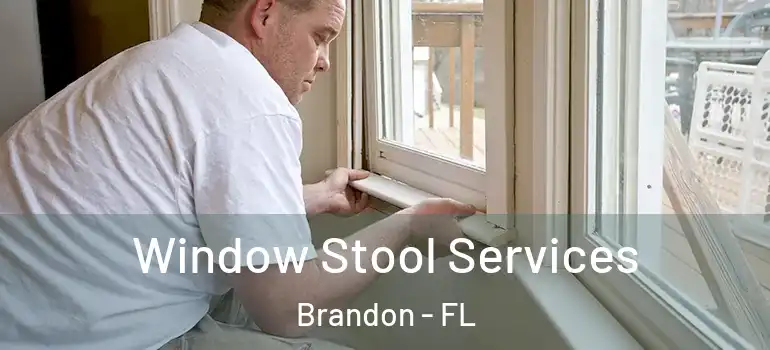 Window Stool Services Brandon - FL